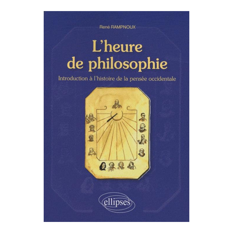 L'heure de philosophie. Introduction à l'histoire de la pensée occidentale