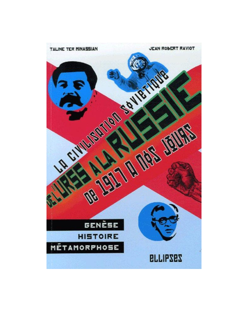 De l'URSS à la Russie. La civilisation soviétique : genèse, histoire et métamorphoses de 1917 à nos jours