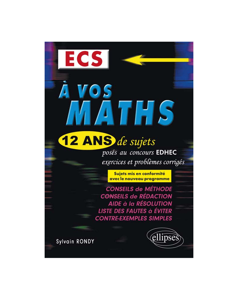 A vos maths ! 12 ans de sujets corrigés posés au concours EDHEC de 2004 à 2015 - ECS conforme au nouveau programme