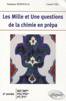 Les 1001 questions de la chimie en prépa - 2e année MP-MP*-PSI-PSI*-PT-PT*