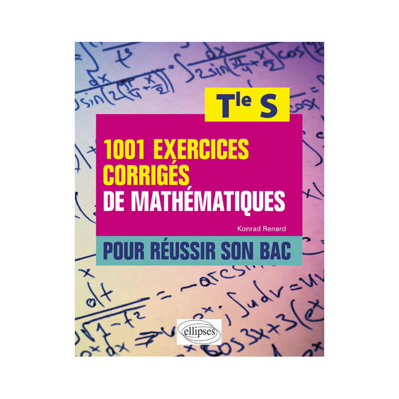 1001 exercices corrigés de mathématiques pour réussir son bac - Terminale S