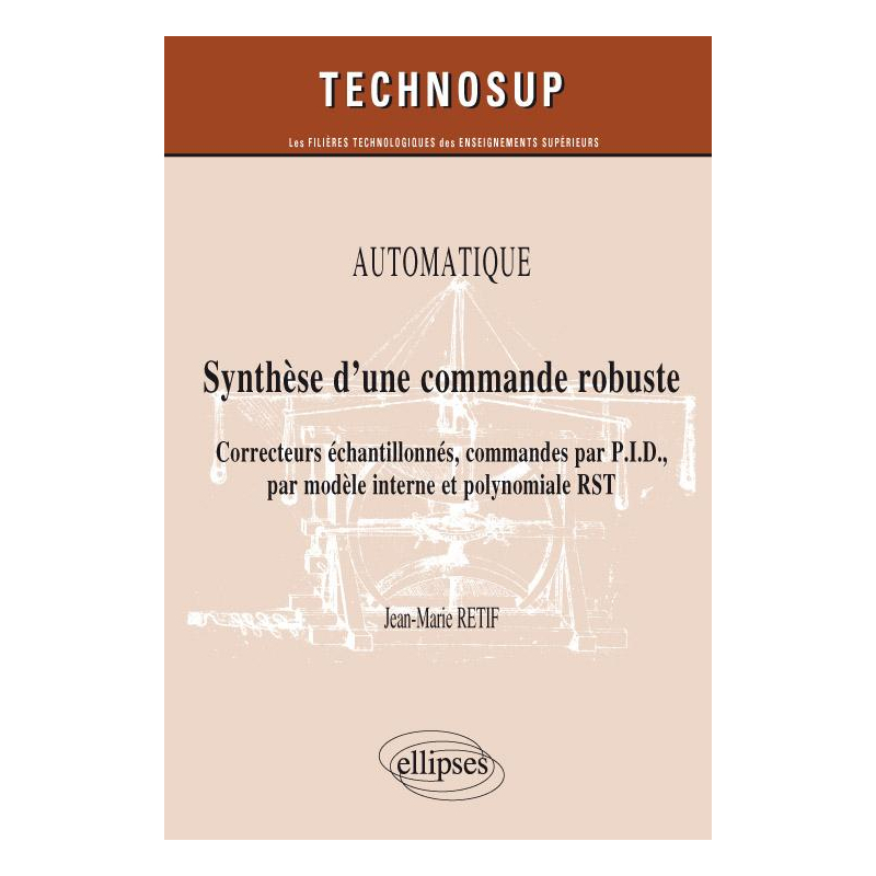 Synthèse d’une commande robuste. Correcteurs échantillonnés, commandes par P.I.D., par modèle interne et polynomiale RST. Automatique (niveau B)