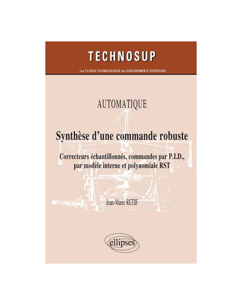 Synthèse d’une commande robuste. Correcteurs échantillonnés, commandes par P.I.D., par modèle interne et polynomiale RST. Automatique (niveau B)