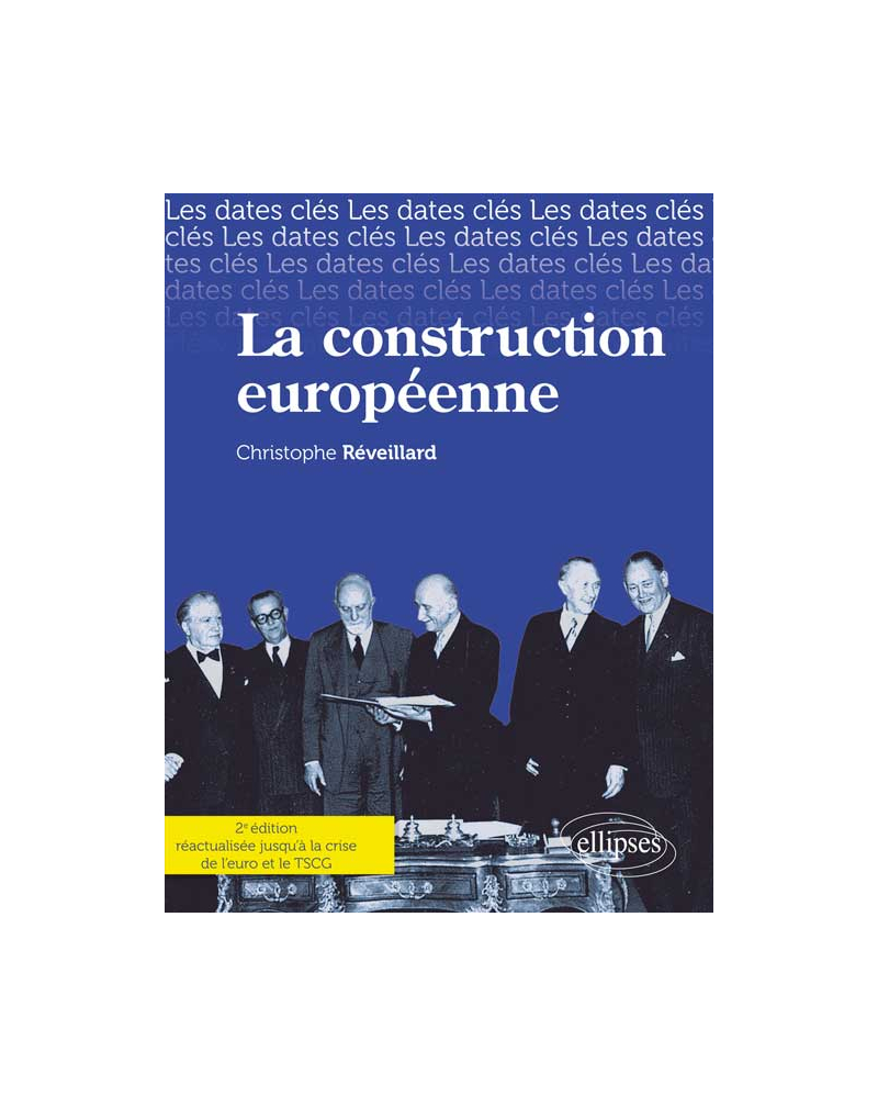 Les dates-clés de la construction européenne. Des origines jusqu'à la crise de l'euro