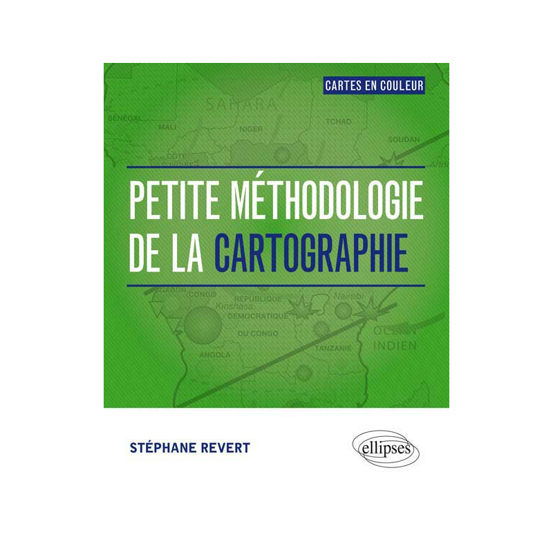Petite méthodologie de la cartographie. Tout en couleur