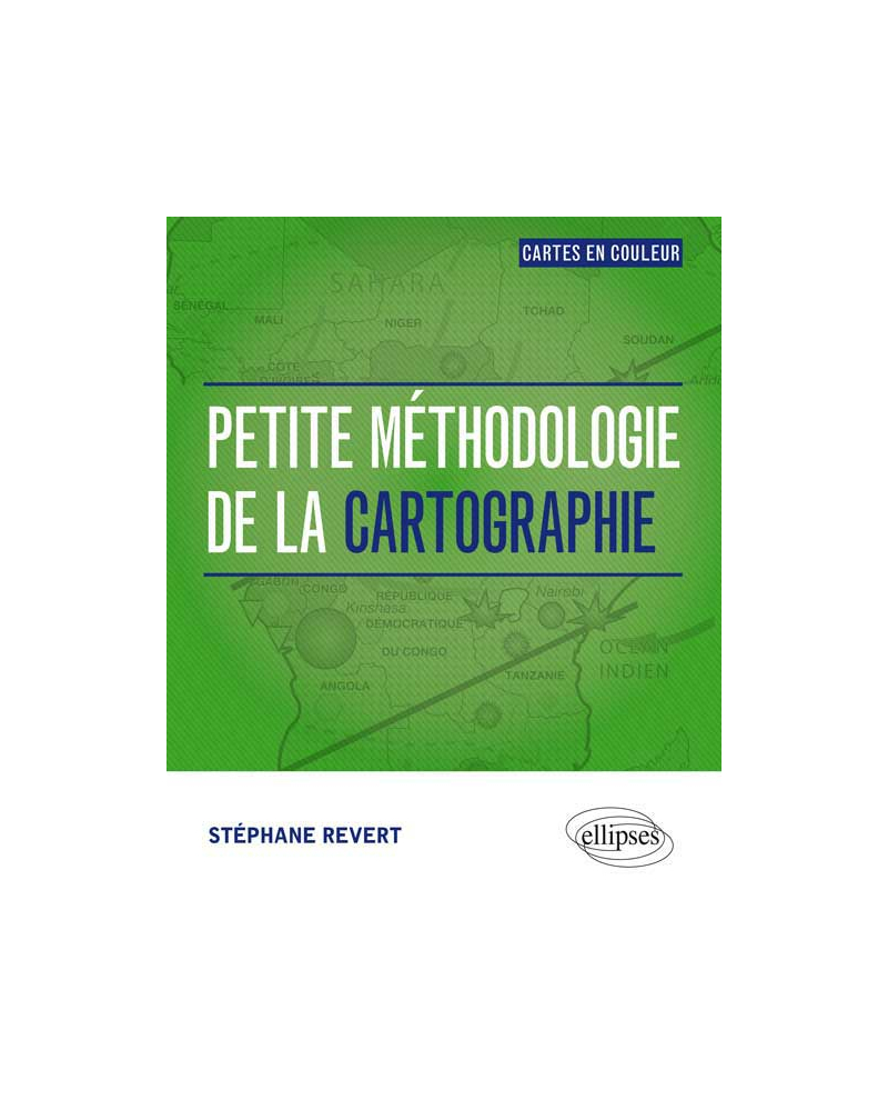 Petite méthodologie de la cartographie. Tout en couleur
