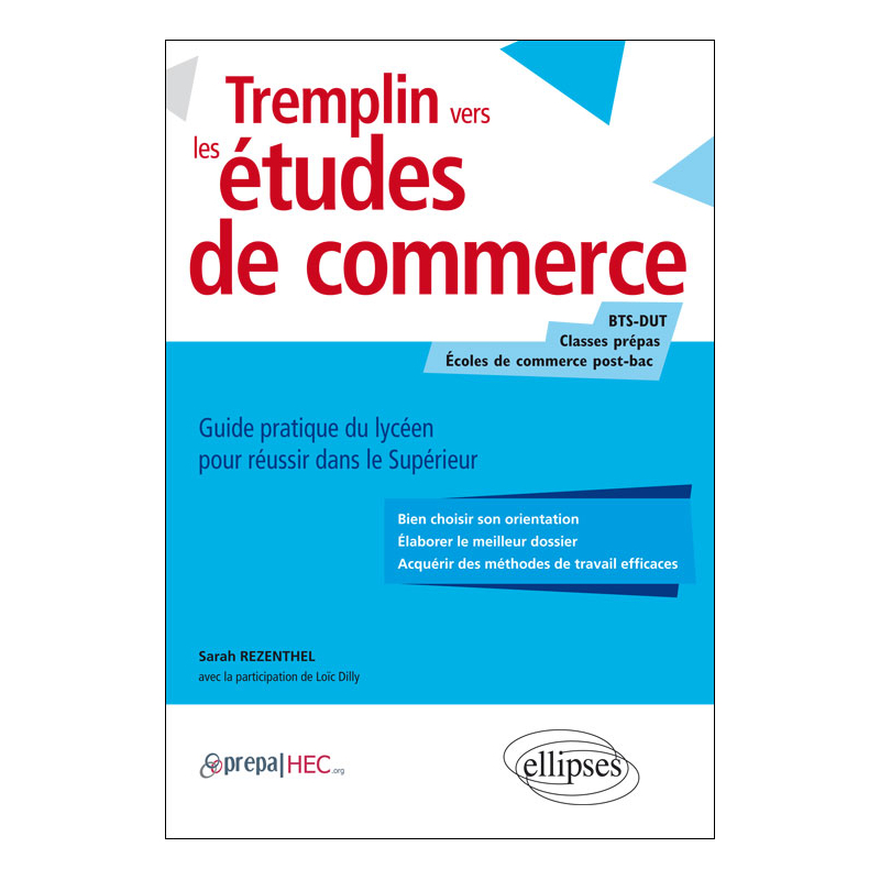 Tremplin vers les études de commerce. Guide pratique du lycéen pour réussir dans le supérieur