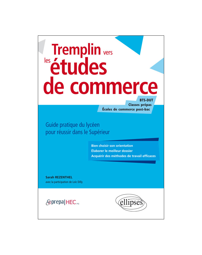 Tremplin vers les études de commerce. Guide pratique du lycéen pour réussir dans le supérieur