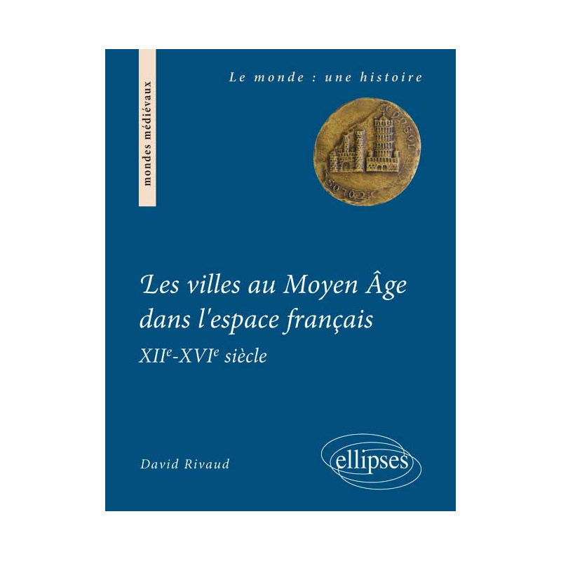 Les villes au Moyen Âge dans l'espace français. XIIe-XVIe siècle