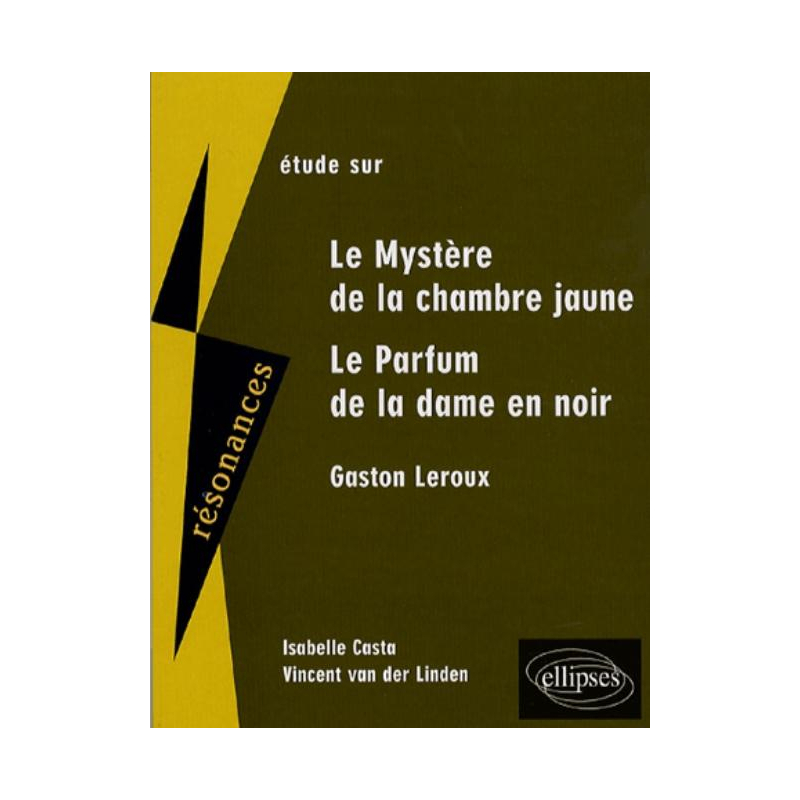 Leroux, Le mystère de la chambre jaune - Le Parfum de la dame en noir