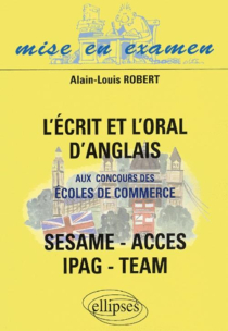 L'Ecrit et l'Oral d'anglais aux concours des écoles de commerce - ACCES - IPAG - SESAME - TEAM