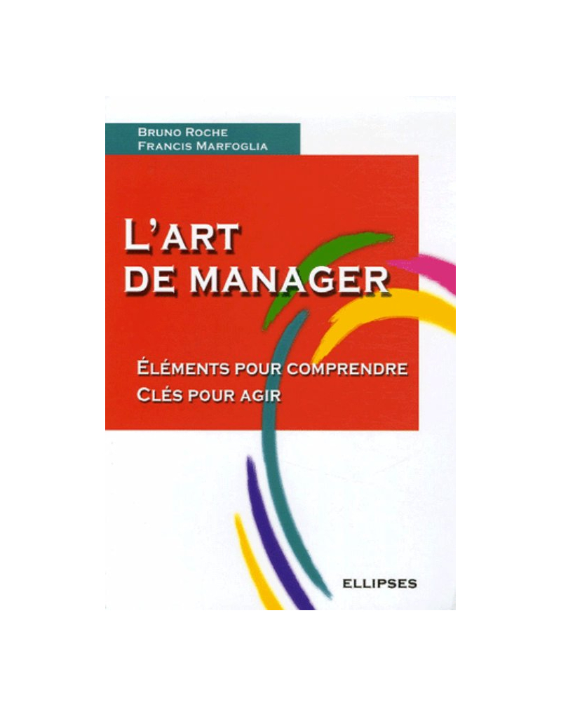 L'art de manager - Eléments pour comprendre - Clés pour agir