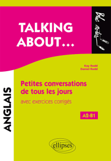 Talking about… Petites conversations de tous les jours en anglais avec exercices corrigés (A2-B1)