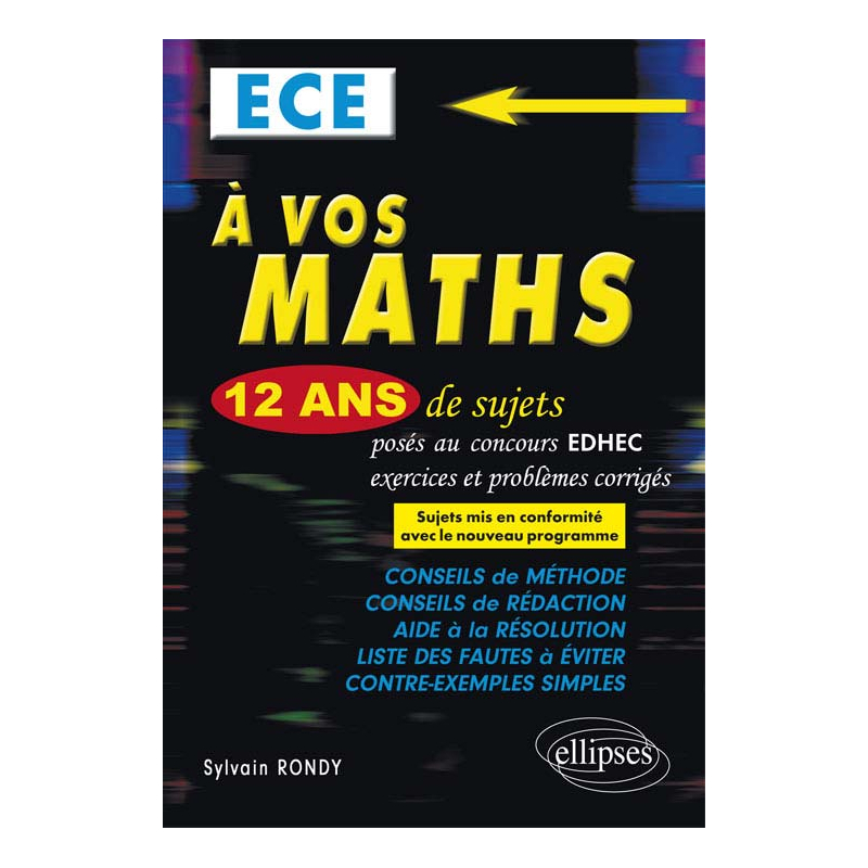 A vos maths ! 12 ans de sujets corrigés posés au concours EDHEC de 2004 à 2015 - ECE conforme au nouveau programme