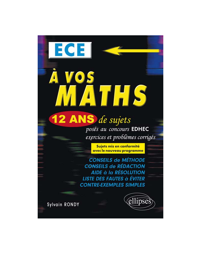 A vos maths ! 12 ans de sujets corrigés posés au concours EDHEC de 2004 à 2015 - ECE conforme au nouveau programme