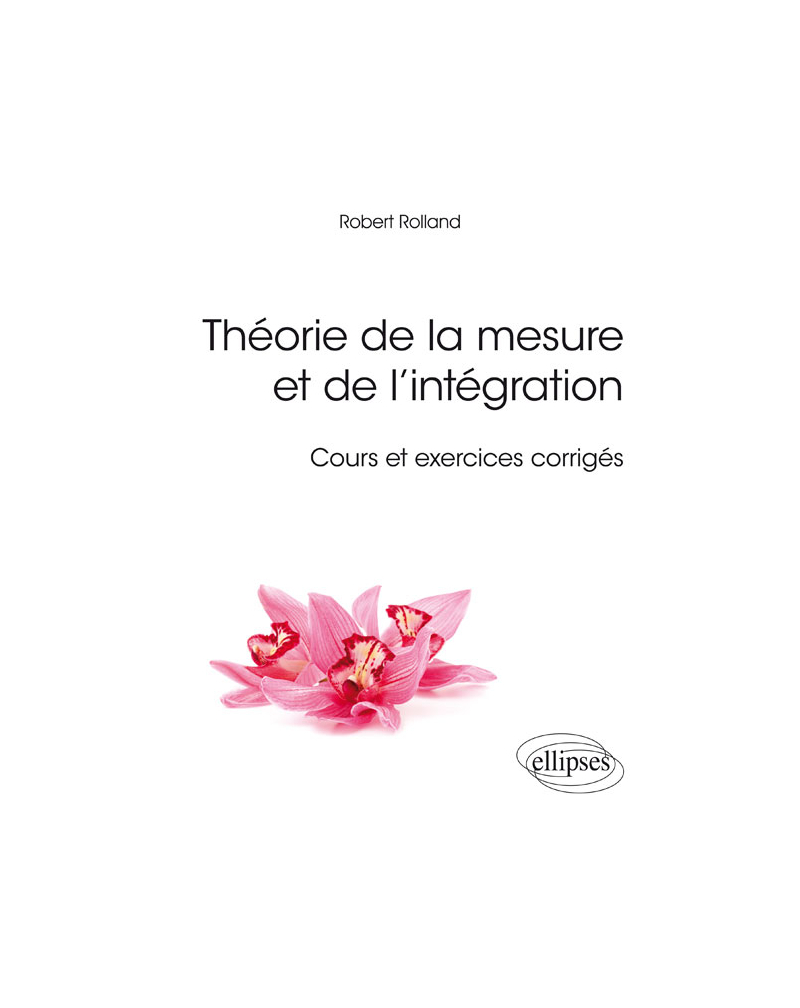Théorie de la mesure et de l’intégration - Cours et exercices corrigés