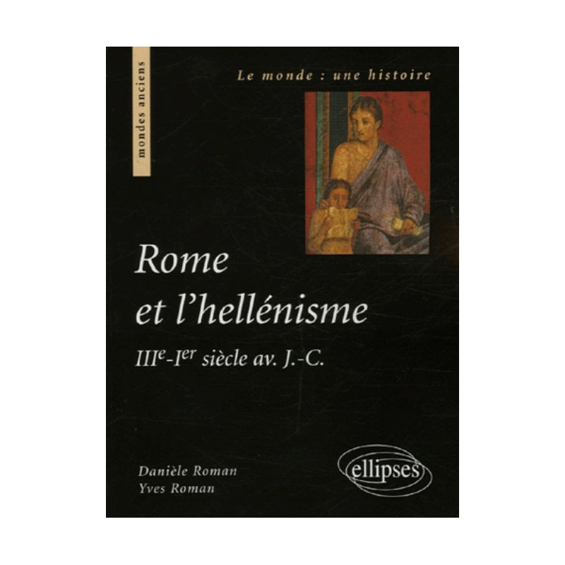 Rome et l'hellénisme (IIIe s.-Ier siècle av. J.-C.)