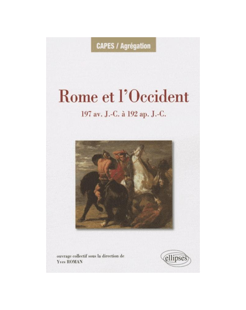 Rome et l’Occident de 197 av. J.-C. à 192 ap. J.-C. Îles de Méditerranée occidentale, péninsule Ibérique, Gaule, Germanie Alpes.