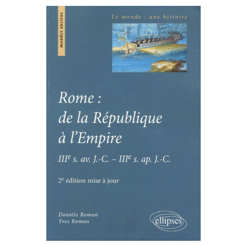 Rome : de la République à l'Empire, IIIe s. av. J.-C. - IIIe s. ap. J.-C. 2e édition mise à jour