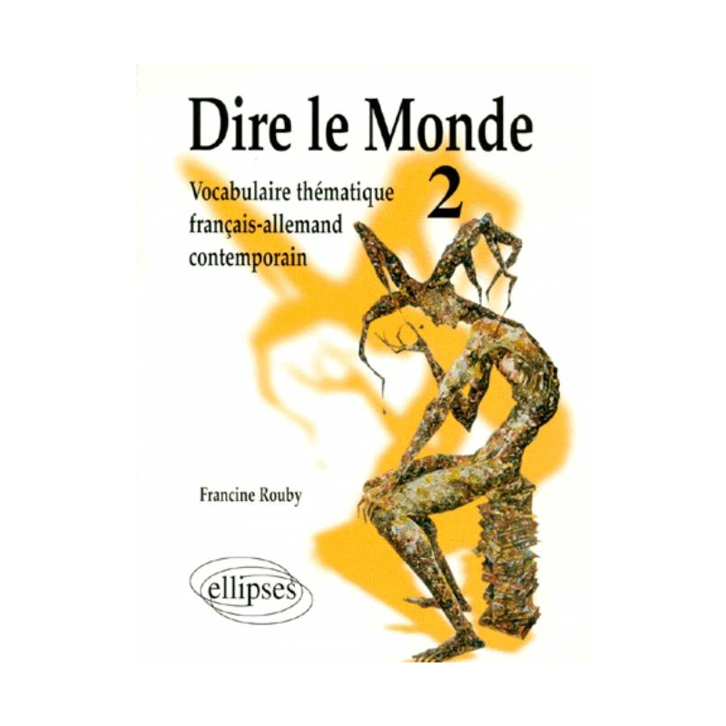 Dire le monde - 2 - Allemand - Vocabulaire thématique français-allemand contemporain