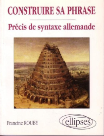 Construire sa phrase - Précis de syntaxe allemande