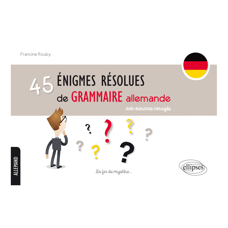 45 énigmes résolues de grammaire allemande avec exercices corrigés