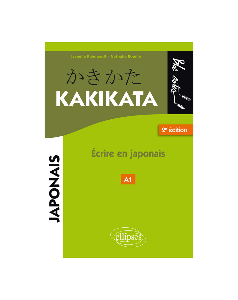 Japonais. Kakikata. Ecrire en japonais - 2e édition.
