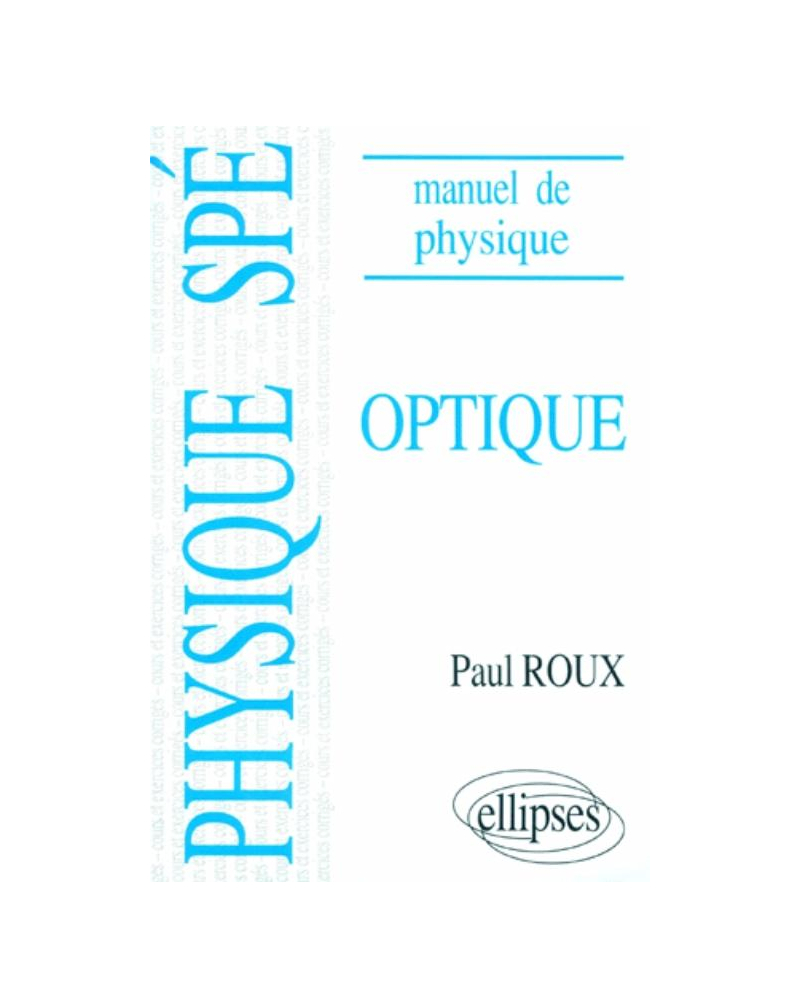 Manuel de physique générale Spé. Optique cours et exercices corrigés