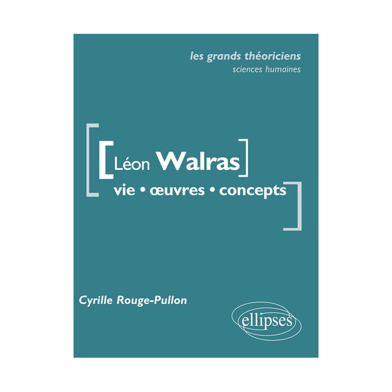 Léon Walras. Vie, œuvres, concepts.