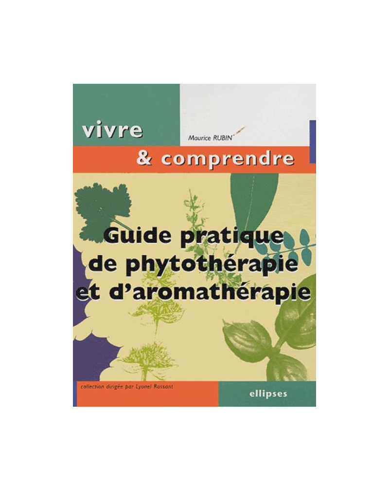 Guide pratique de Phytothérapie et d'Aromathérapie