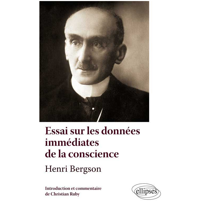 Henri Bergson, Essai sur les données immédiates de la conscience. Texte et commentaire