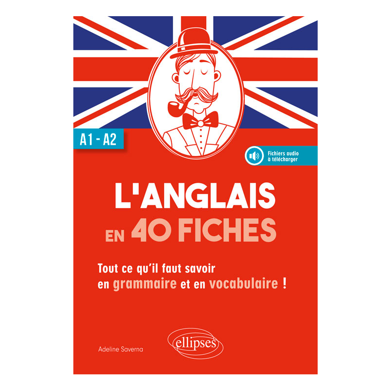 L'anglais en 40 fiches. Tout ce qu'il faut savoir en grammaire et en vocabulaire. A1-A2. (avec fichiers audio)