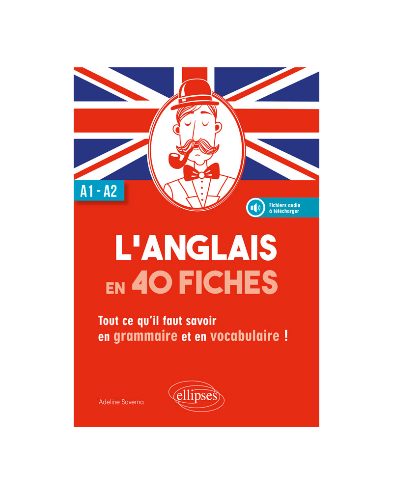 L'anglais en 40 fiches. Tout ce qu'il faut savoir en grammaire et en vocabulaire. A1-A2. (avec fichiers audio)