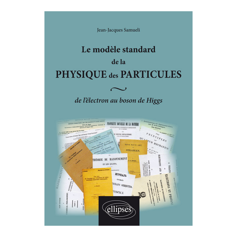 Le modèle standard de la physique des particules : de l`électron au boson de Higgs