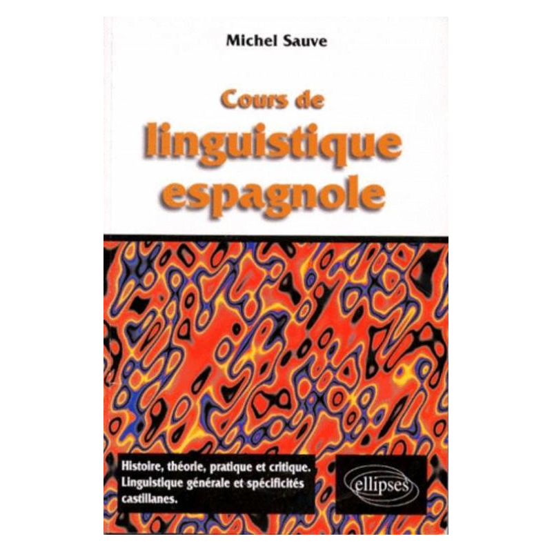 Cours de linguistique espagnole - Histoire, théorie pratique et critique, linguistique et spécificités castillanes