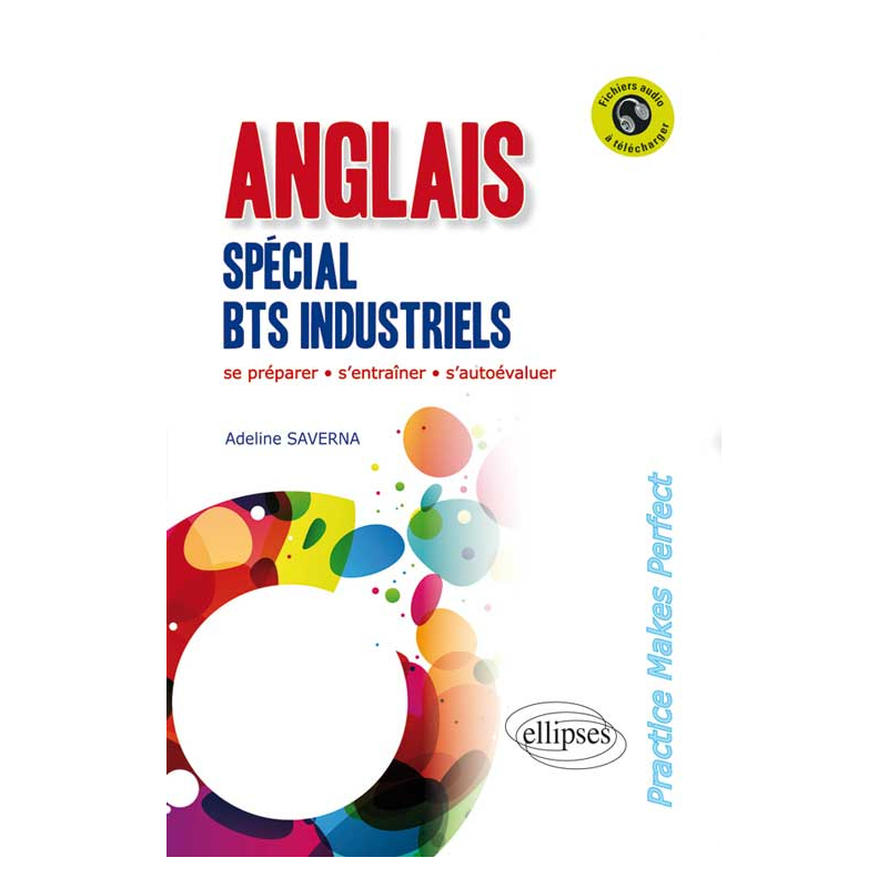 Anglais. Spécial BTS Industriels. 'Practice Makes Perfect'. [Avec fichiers audio]