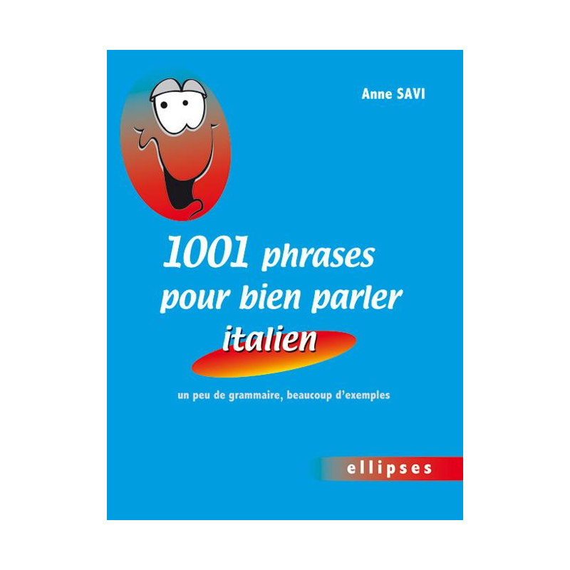 1001 phrases pour bien parler italien • un peu de grammaire, beaucoup d'exemples