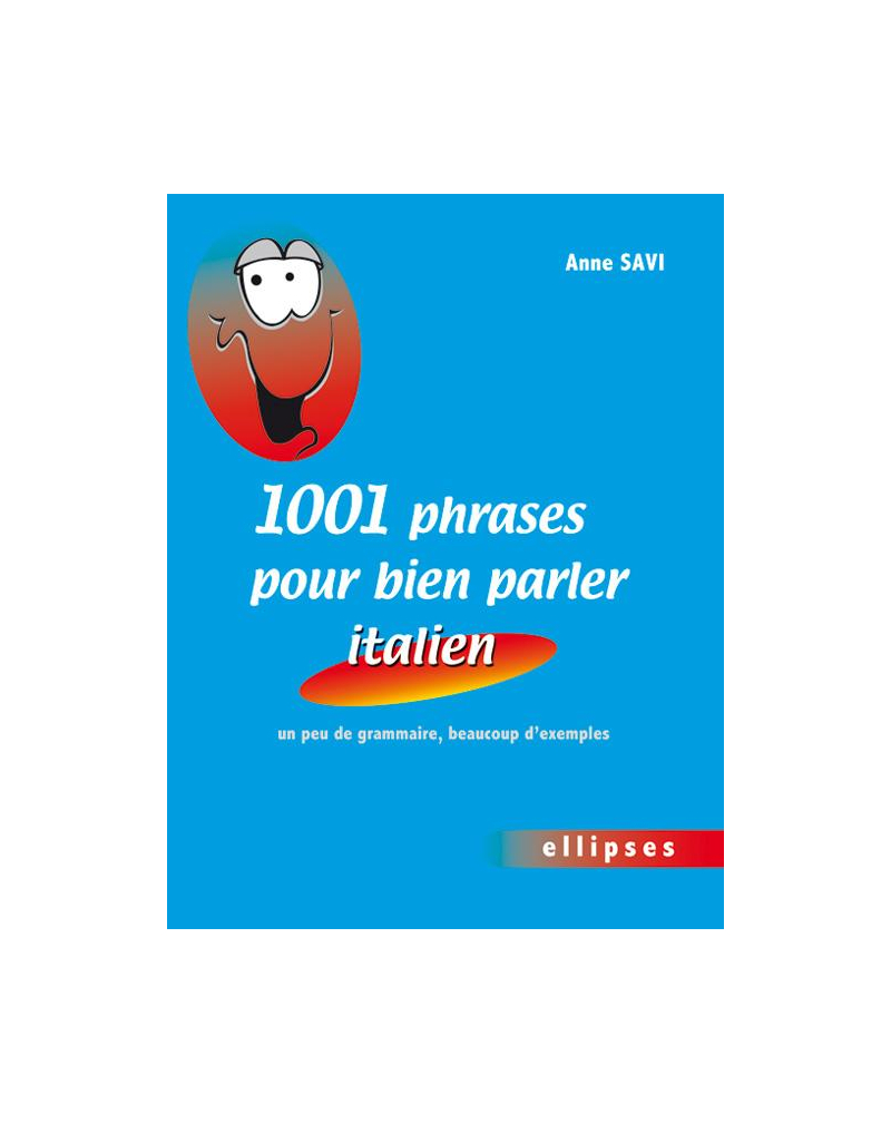 1001 phrases pour bien parler italien • un peu de grammaire, beaucoup d'exemples
