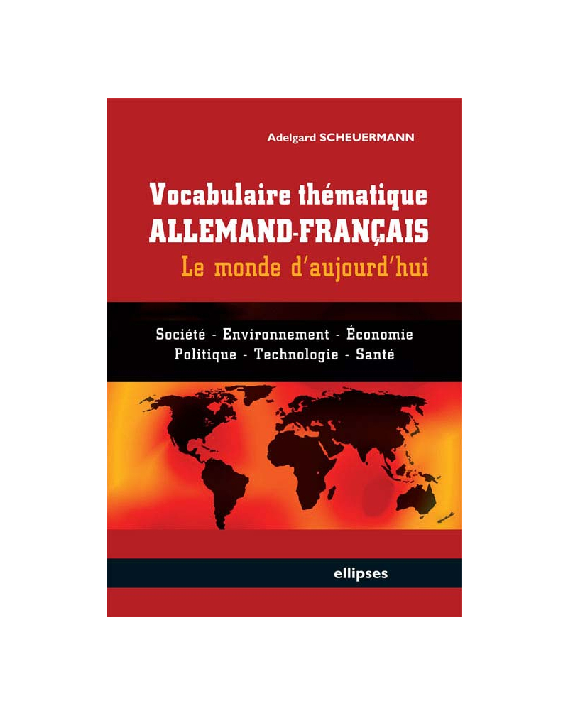 Vocabulaire thématique allemand-français - le monde d'aujourd'hui - Société, économie, environnement, politique, technologie, santé