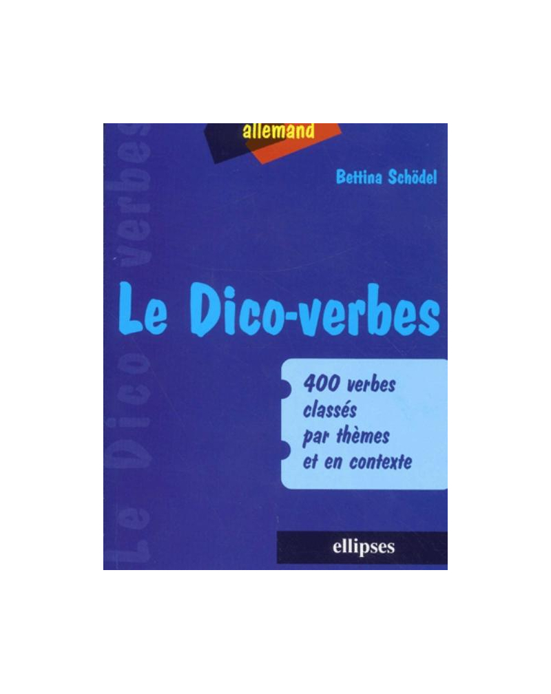 Le Dico-verbes. Allemand - 400 verbes classés par thèmes et en contexte