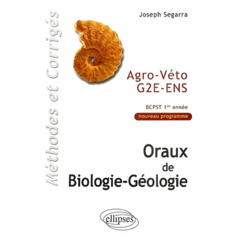 Oraux de Biologie-géologie Agro-Véto - G2E - ENS, Méthodes et corrigés - BCPST 1re année