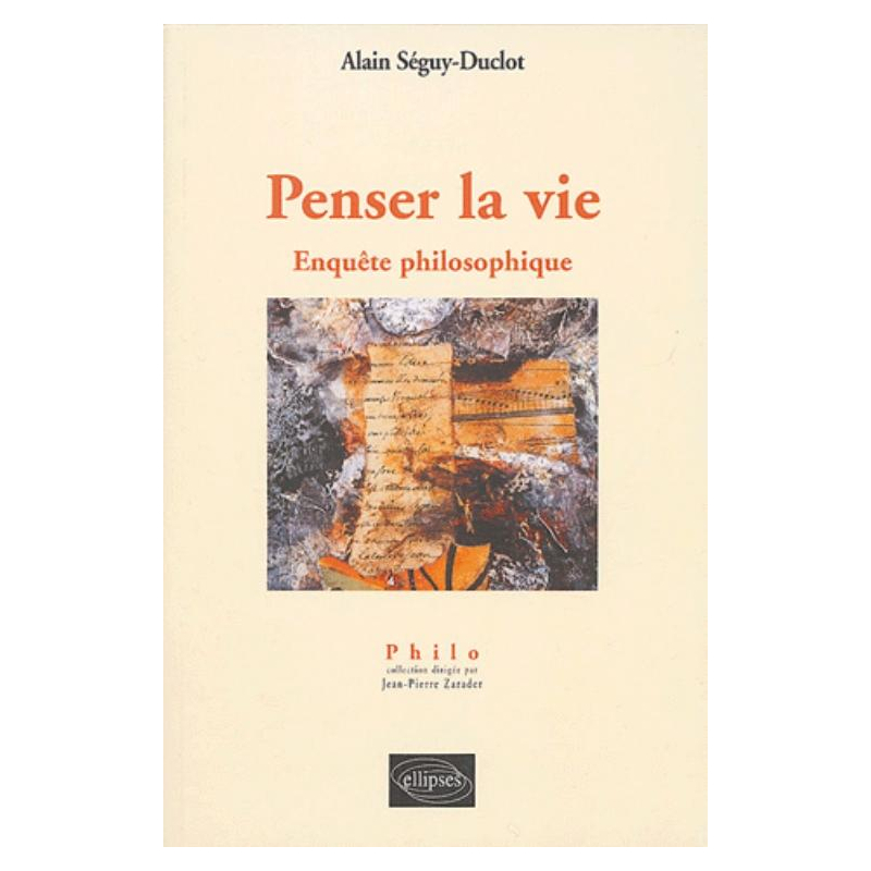 Penser la vie - Enquête philosophique