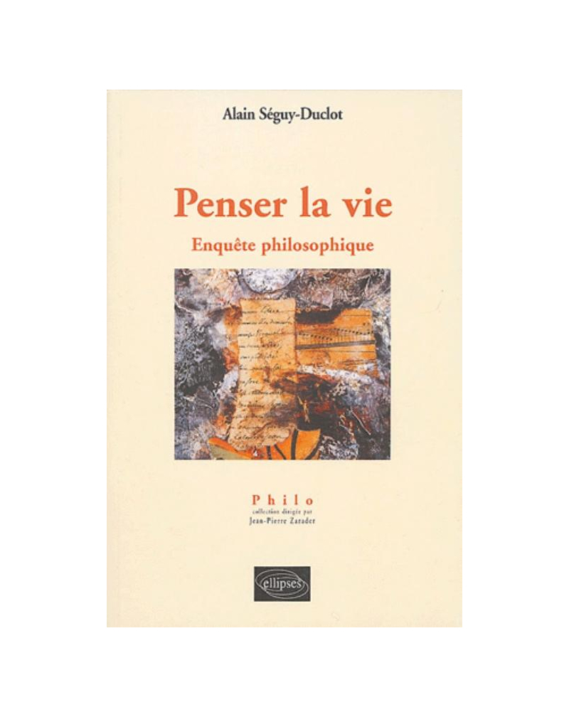 Penser la vie - Enquête philosophique