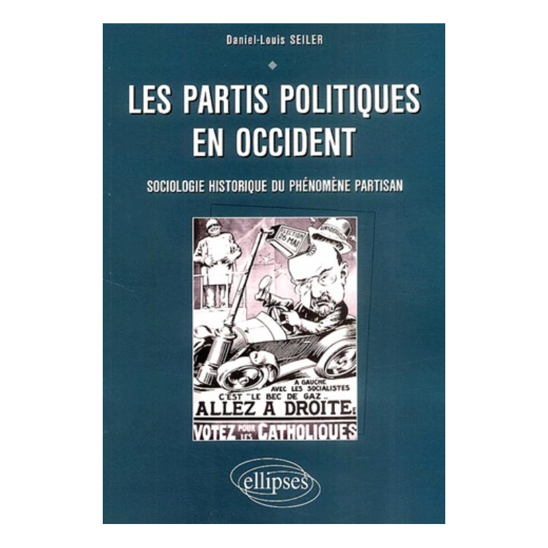 Les partis politiques en Occident - Sociologie et histoire du phénomène partisan