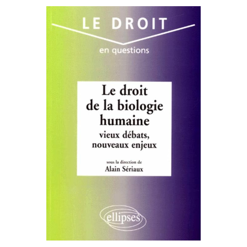 Le droit de la biologie humaine : vieux débats, nouveaux enjeux