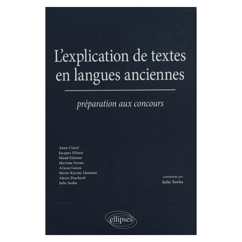 L'explication de textes en langues anciennes. Préparation aux concours