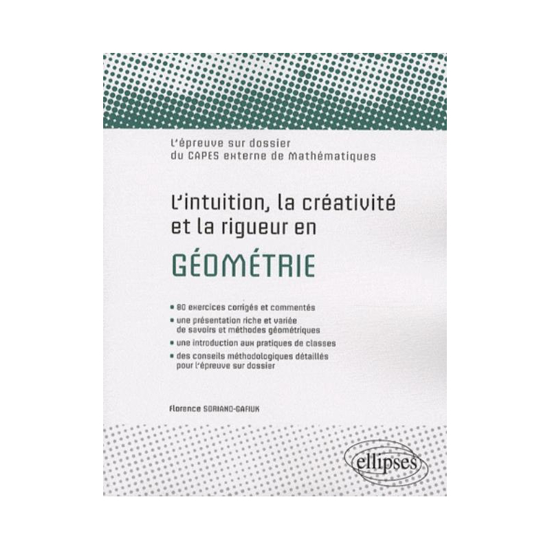 L'intuition, la créativité et la rigueur en géométrie. L'épreuve sur dossier du Capes externe de Mathématiques