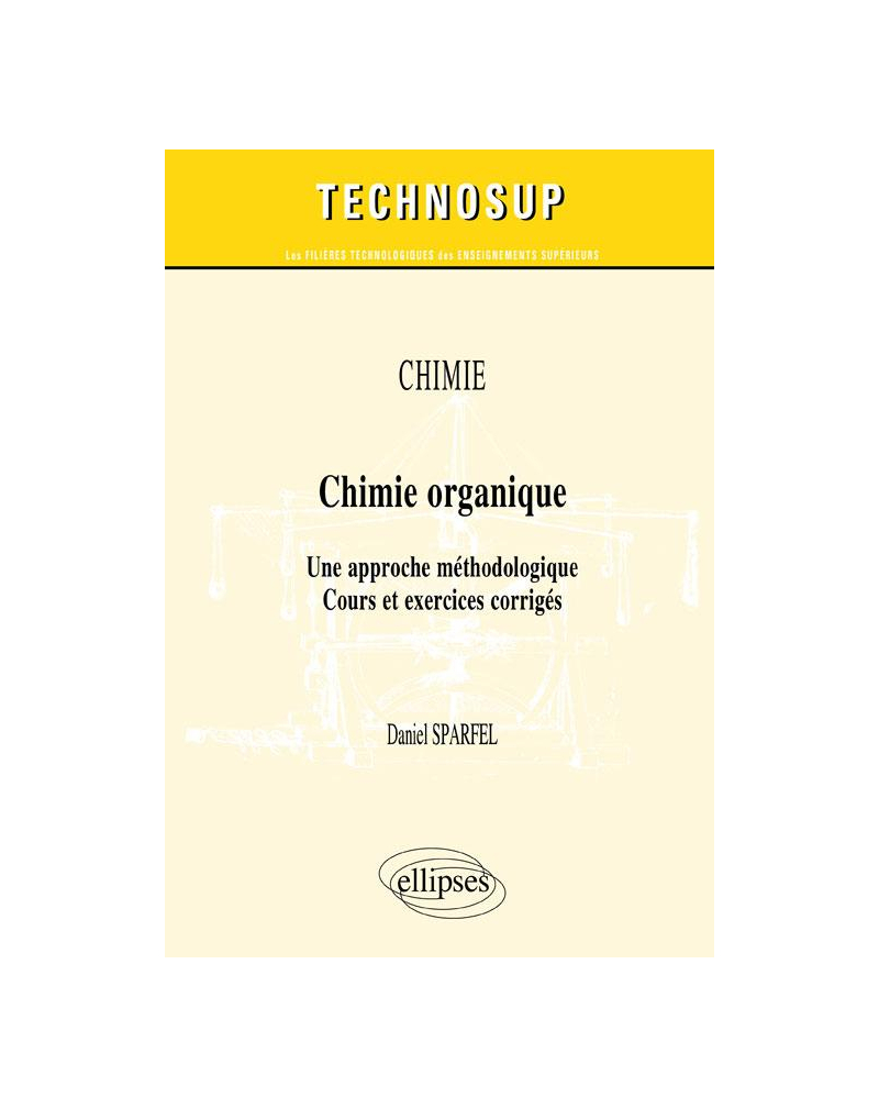 CHIMIE - Chimie organique - Une approche méthodologique. Cours et exercices corrigés (Niveau B)