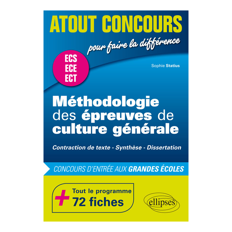 Méthodologie des épreuves de culture générale - Contraction de texte, Synthèse, Dissertation - Concours d'entrée des écoles de commerce, prépas ECS, ECE et ECT - 72 fiches