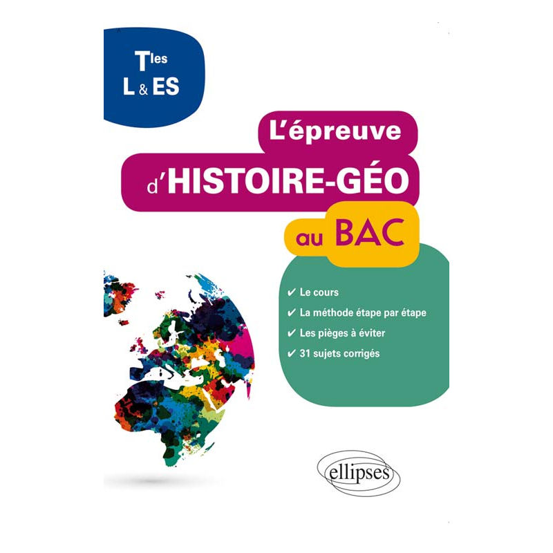 L'épreuve d'histoire-géo au bac - Terminales L et ES - cours -  méhode étape par étape - erreurs à ne pas commettre - 31 sujets corrigés pour s'entraîner